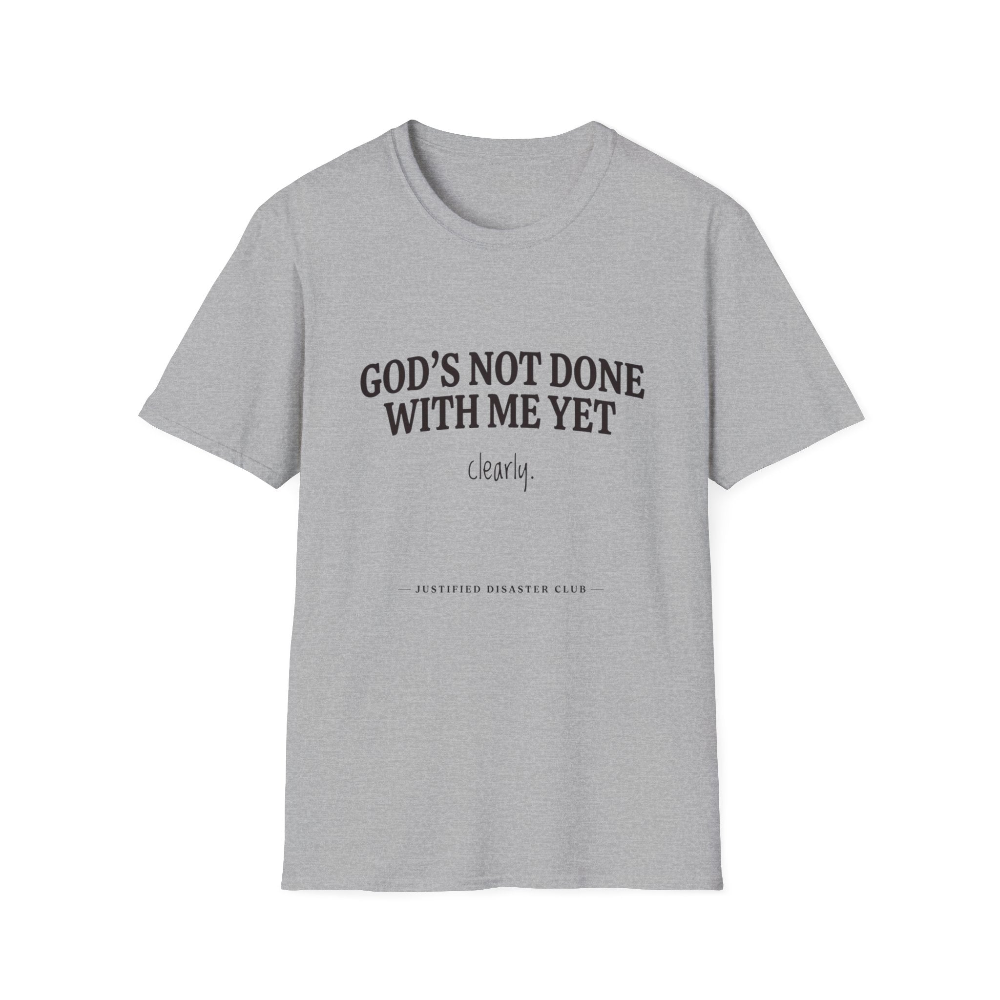 God's not done yet. Clearly T-Shirt
