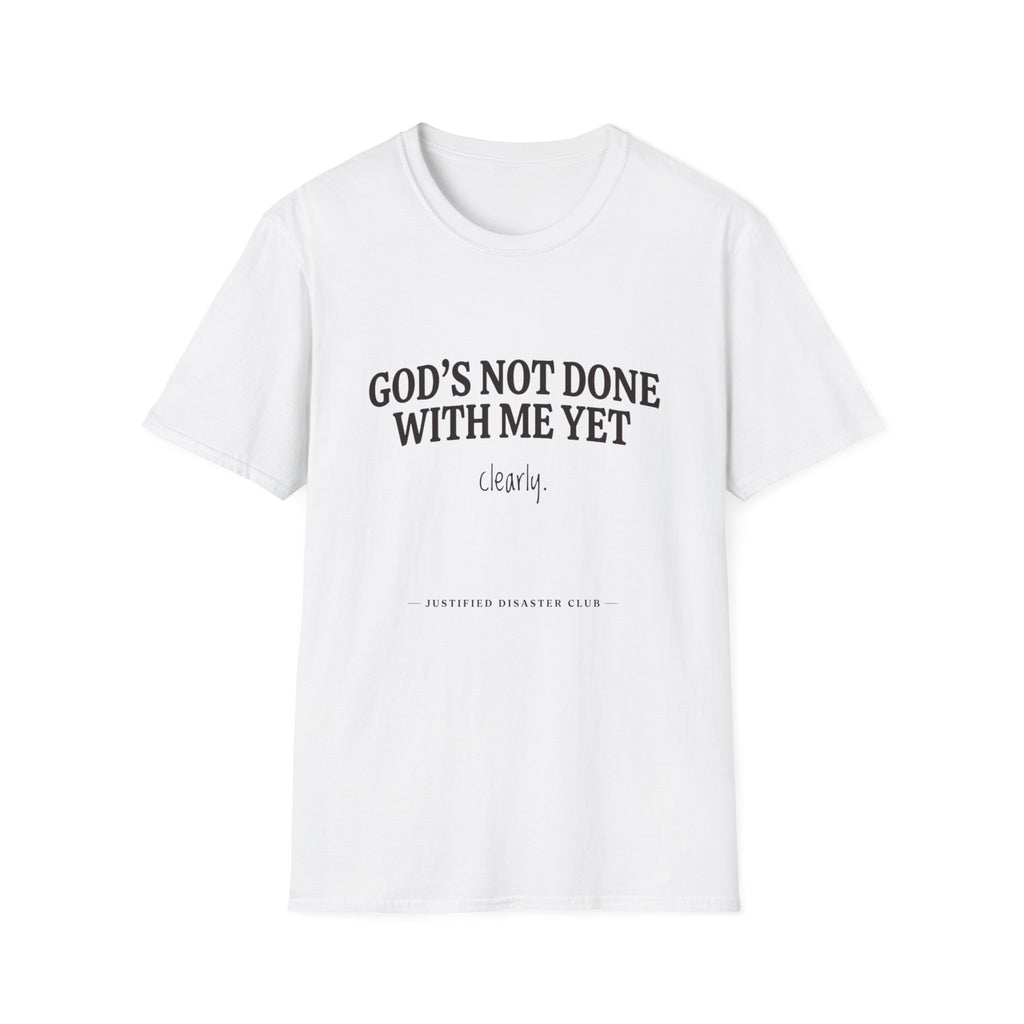 God's not done yet. Clearly T-Shirt