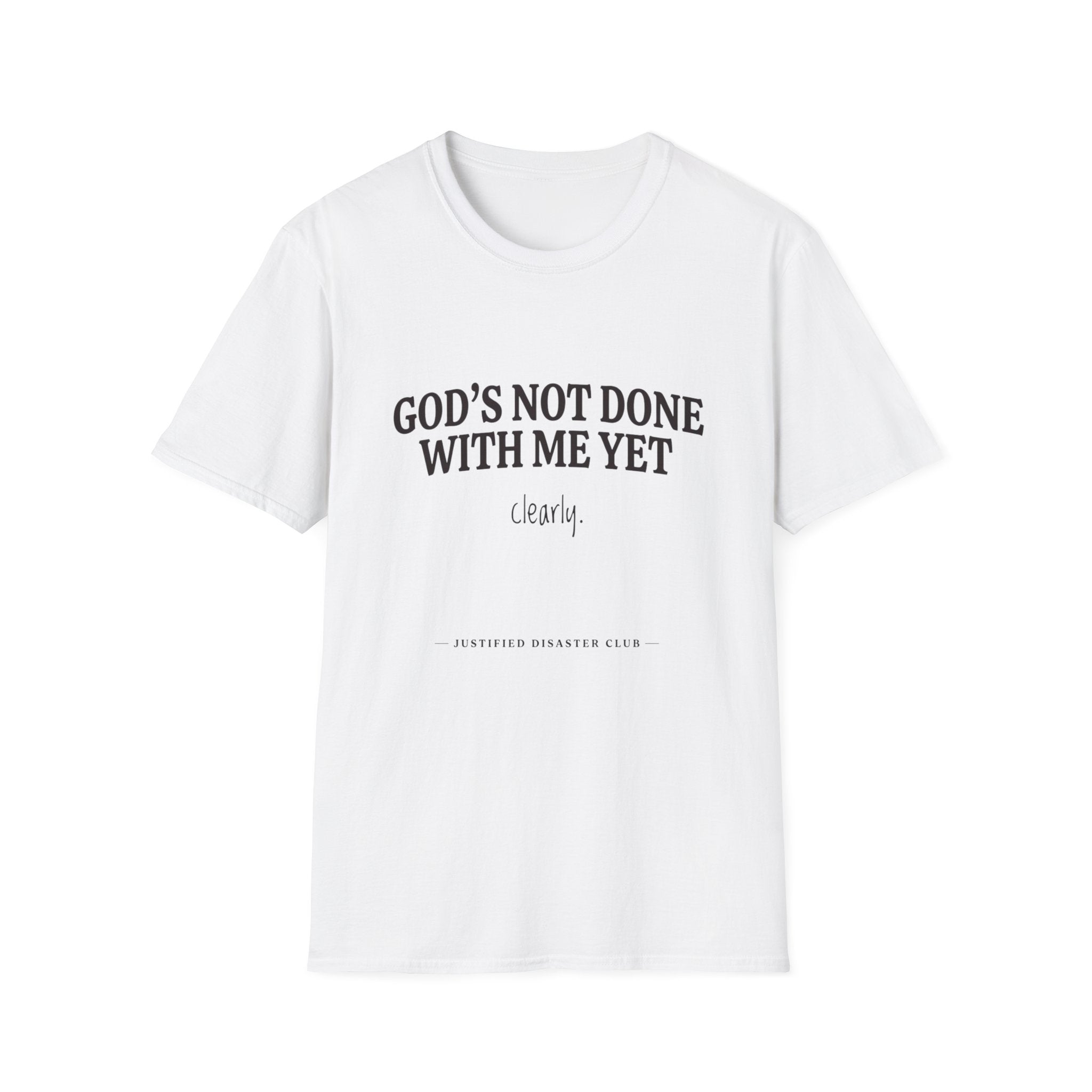 God's not done yet. Clearly T-Shirt