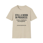 Still a work in progress. Heavy emphasis on progress T-Shirt