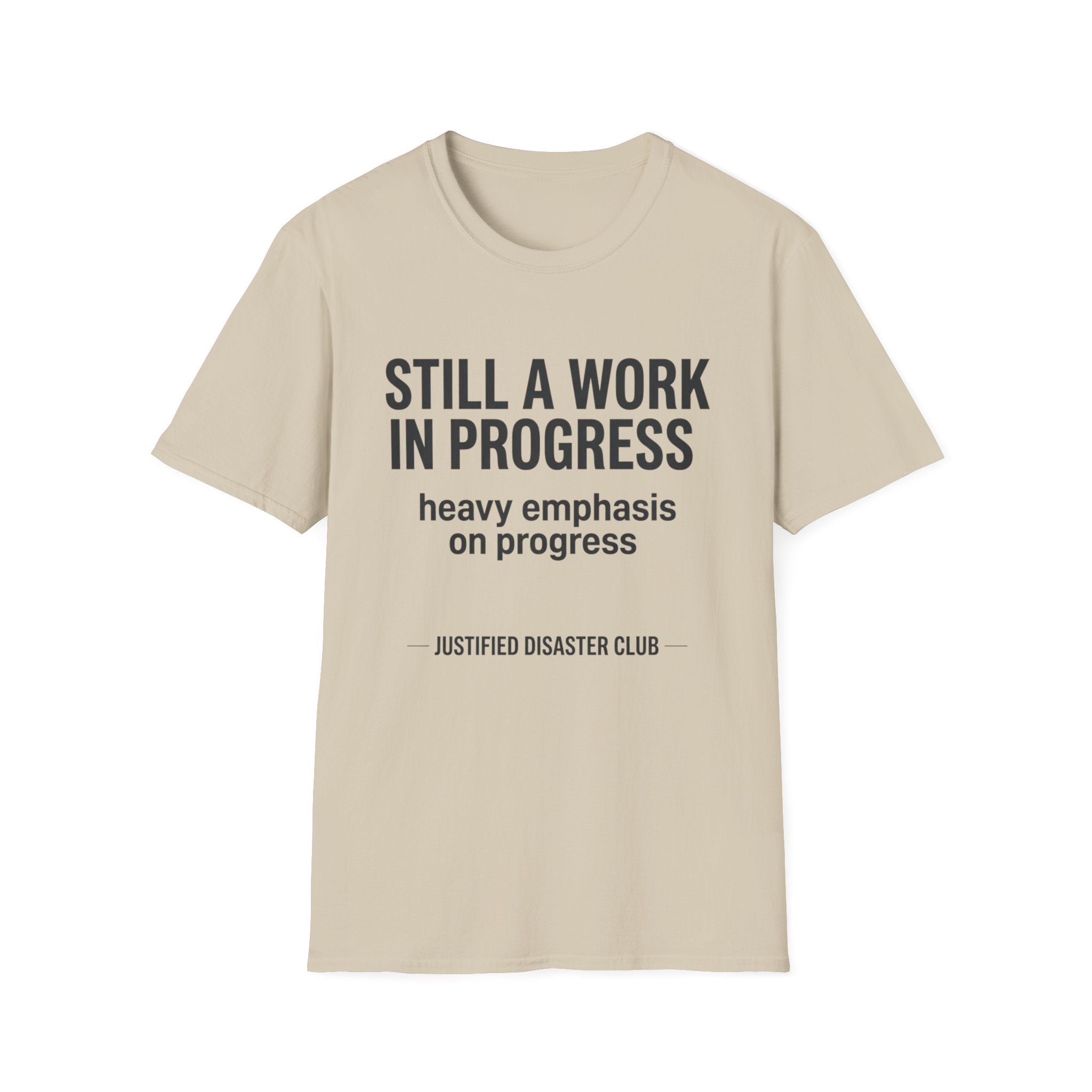 Still a work in progress. Heavy emphasis on progress T-Shirt