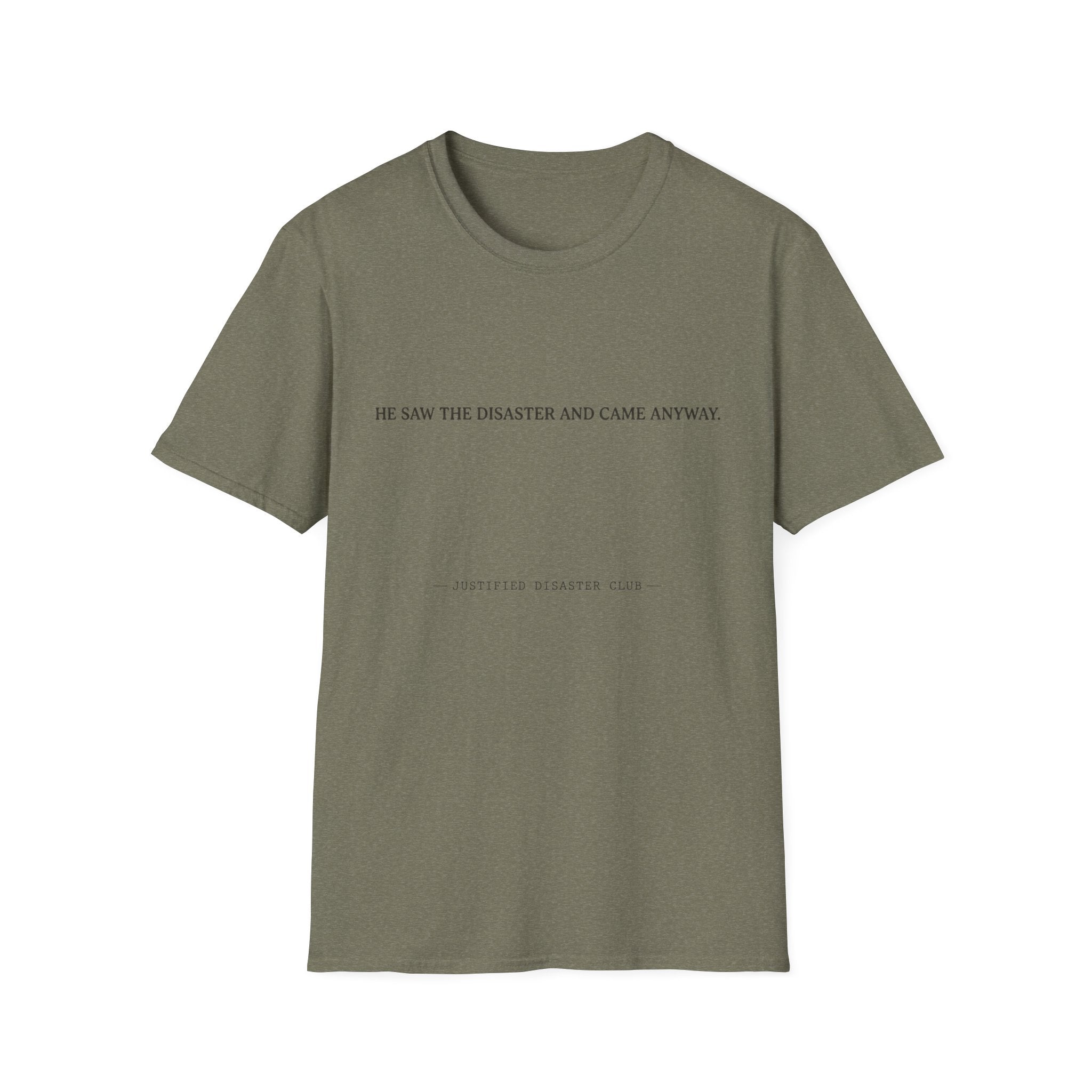 He saw the disaster and came anyway T-Shirt