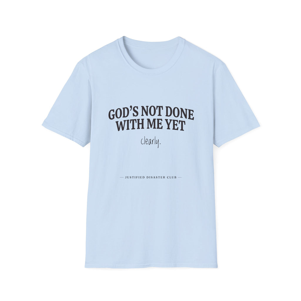 God's not done yet. Clearly T-Shirt