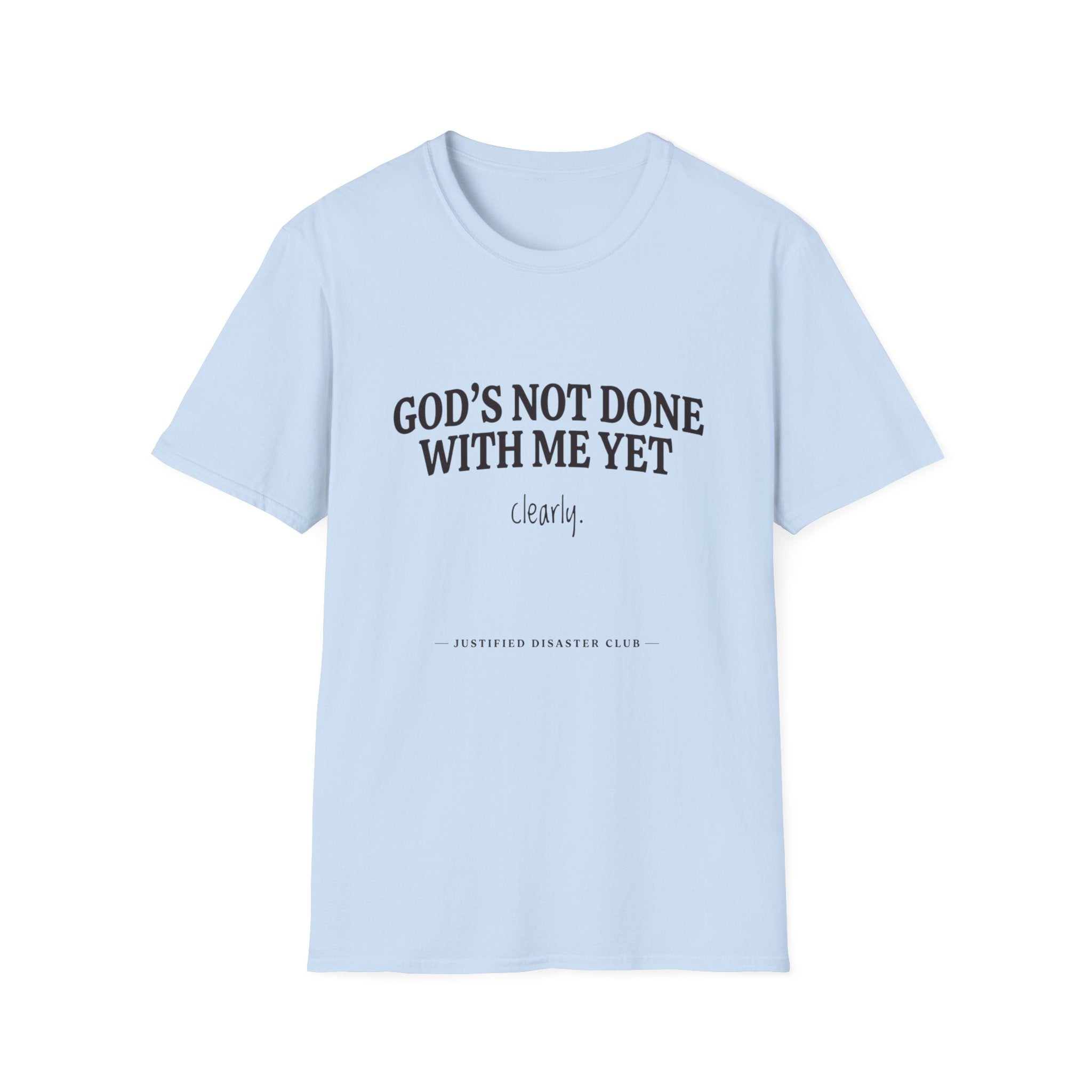 God's not done yet. Clearly T-Shirt