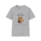 If Paul were here we'd be getting a letter T-Shirt