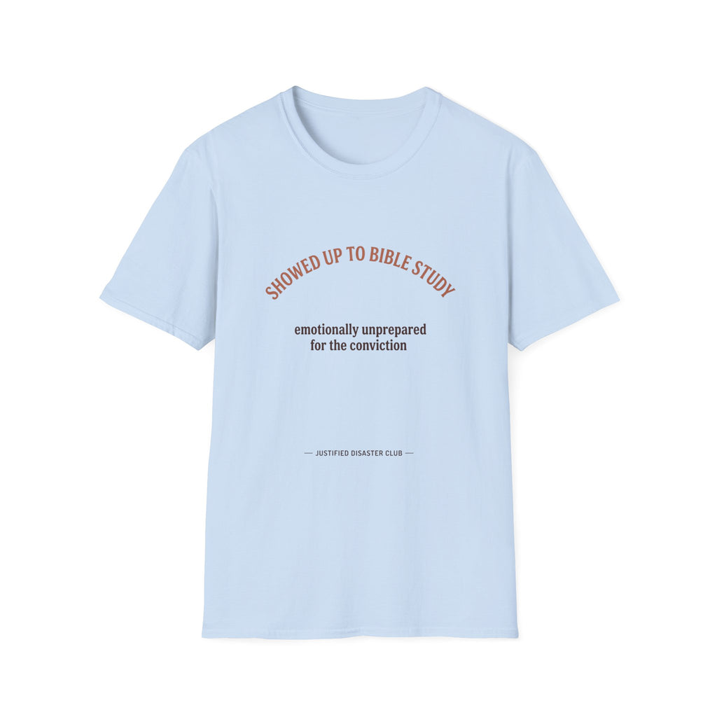 Showed up for Bible study Unprepared for conviction T-Shirt