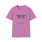 I vague-posted about you T-Shirt