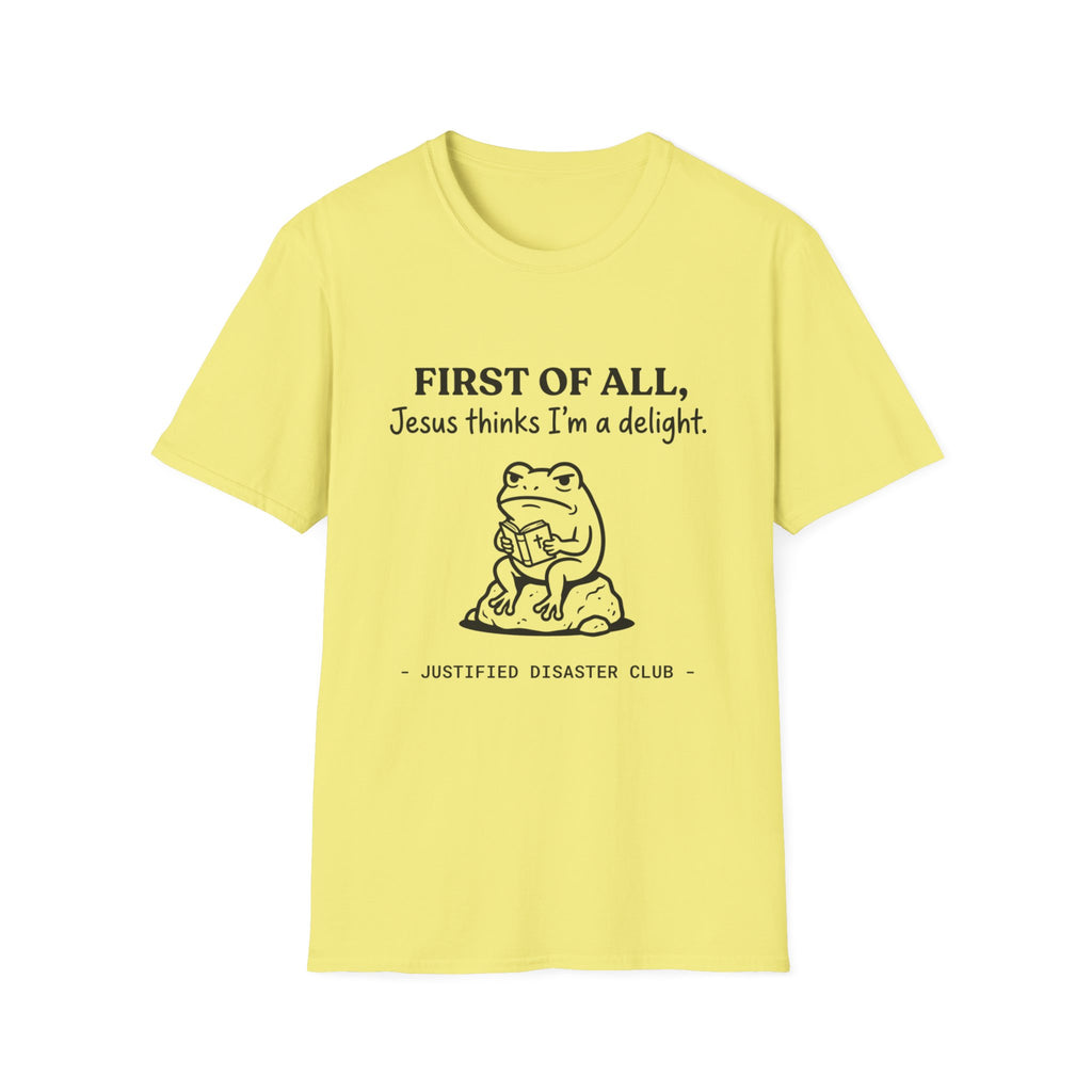 First of All Jesus thinks I'm a delight T-Shirt