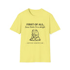 First of All Jesus thinks I'm a delight T-Shirt