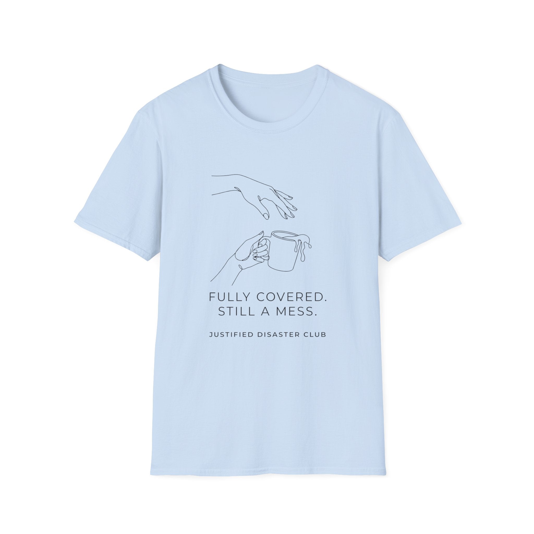 Fully Covered Still a Mess T-Shirt