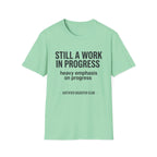 Still a work in progress. Heavy emphasis on progress T-Shirt