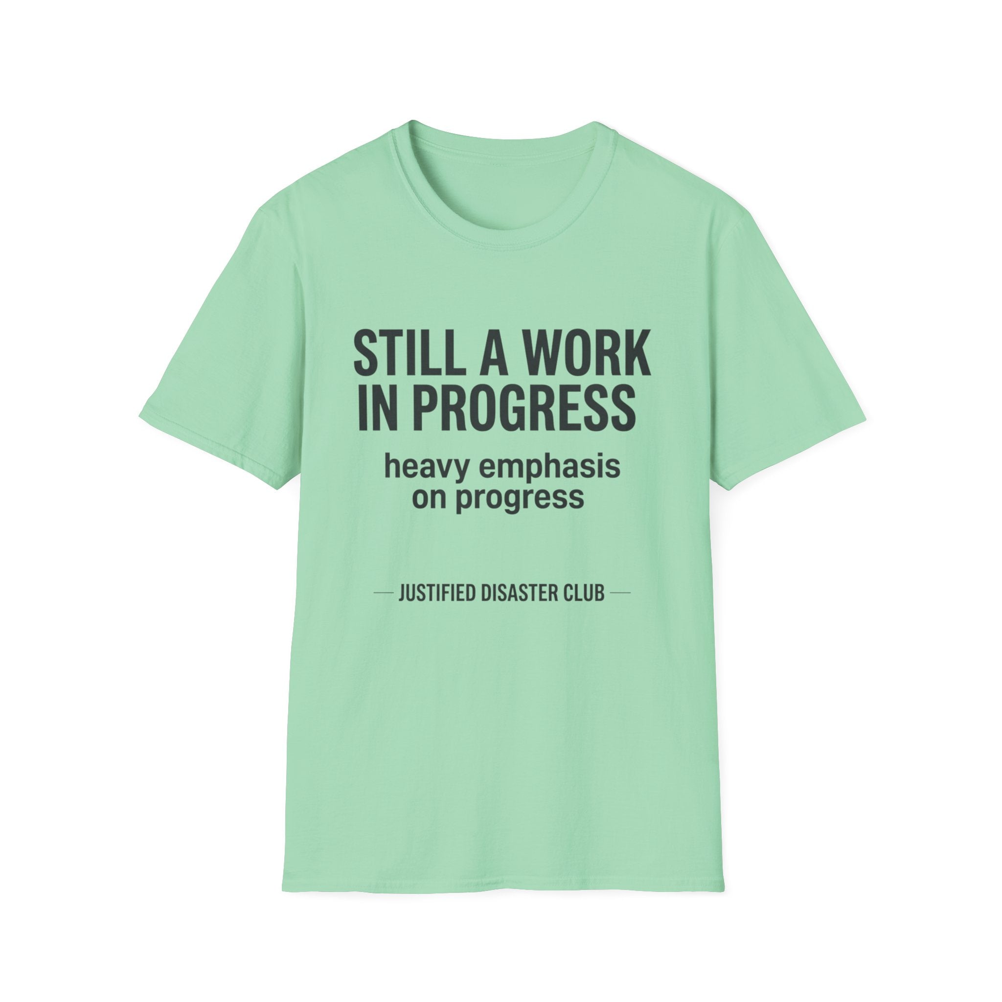 Still a work in progress. Heavy emphasis on progress T-Shirt