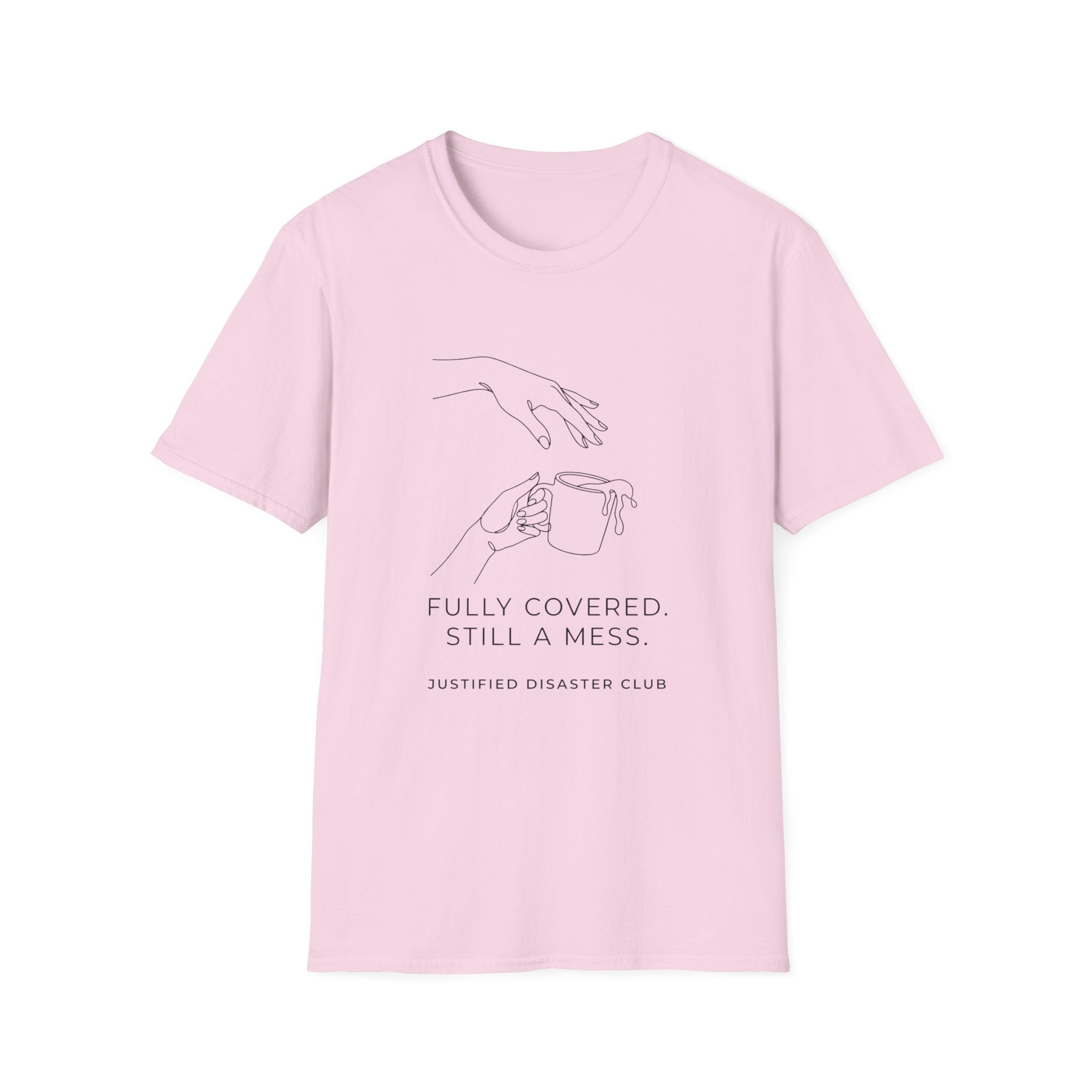 Fully Covered Still a Mess T-Shirt
