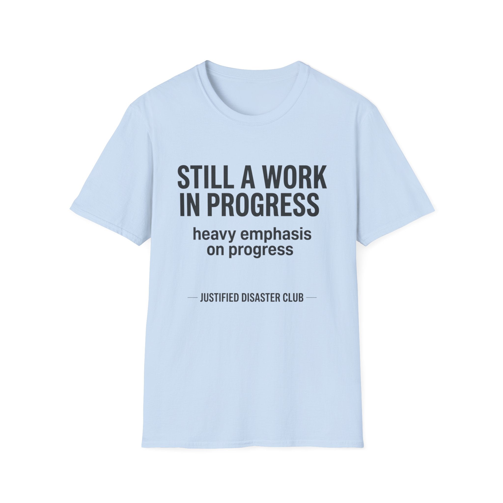 Still a work in progress. Heavy emphasis on progress T-Shirt