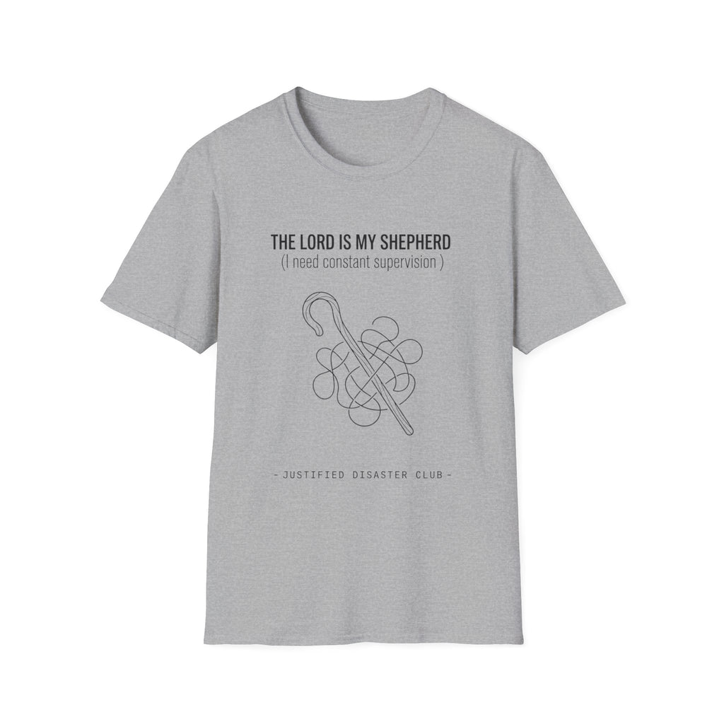 The Lord is my Shepherd I need constant supervision T-Shirt