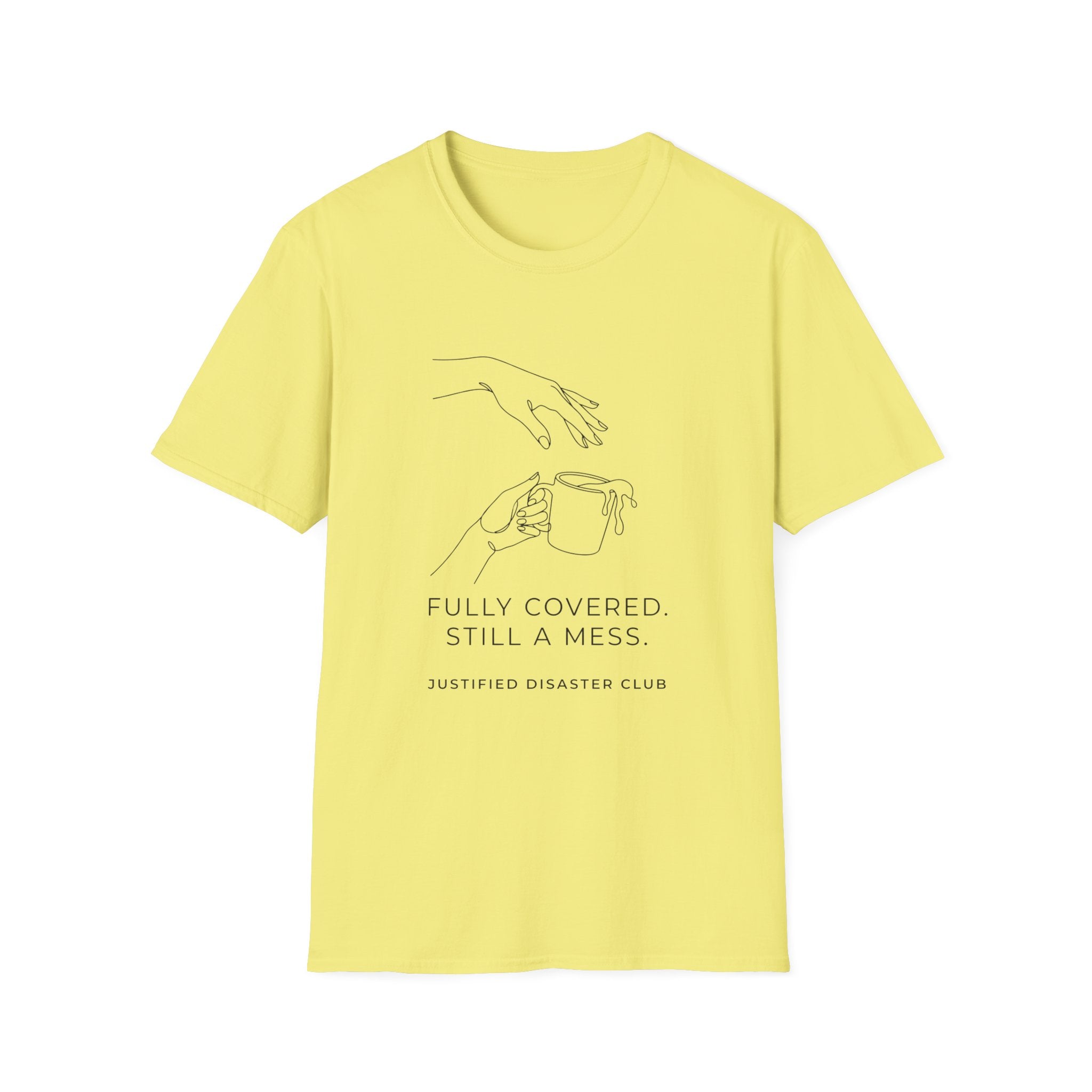Fully Covered Still a Mess T-Shirt
