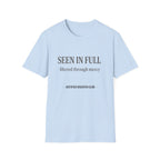 Seen in Full Filtered through Mercy T-Shirt