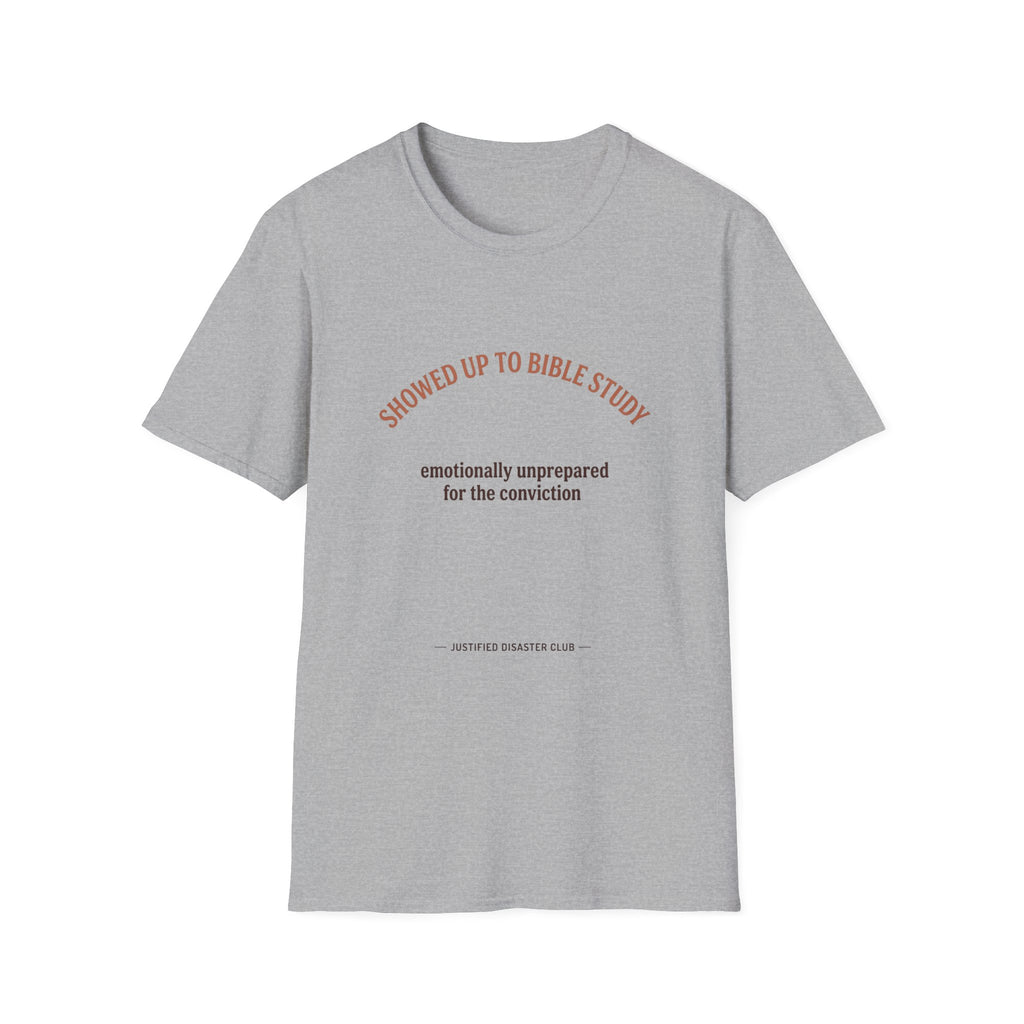 Showed up for Bible study Unprepared for conviction T-Shirt