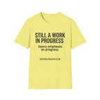 Still a work in progress. Heavy emphasis on progress T-Shirt