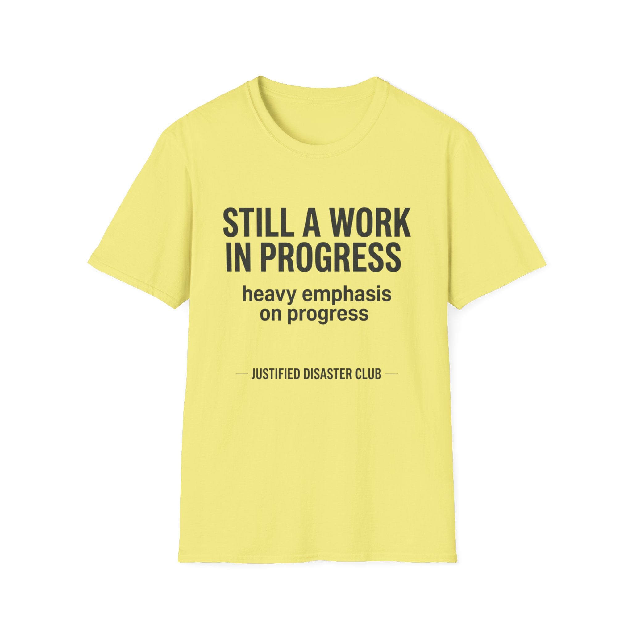 Still a work in progress. Heavy emphasis on progress T-Shirt