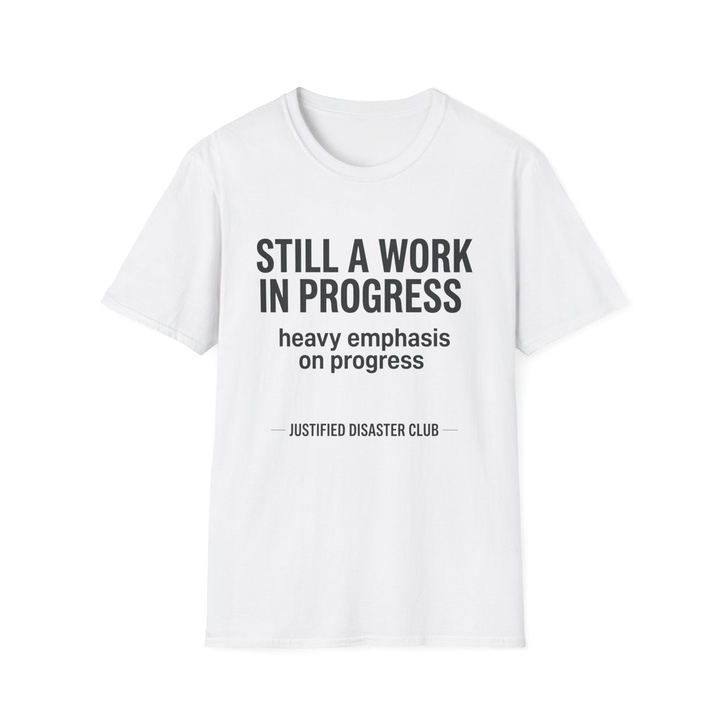 Still a work in progress. Heavy emphasis on progress T-Shirt