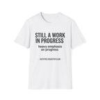 Still a work in progress. Heavy emphasis on progress T-Shirt