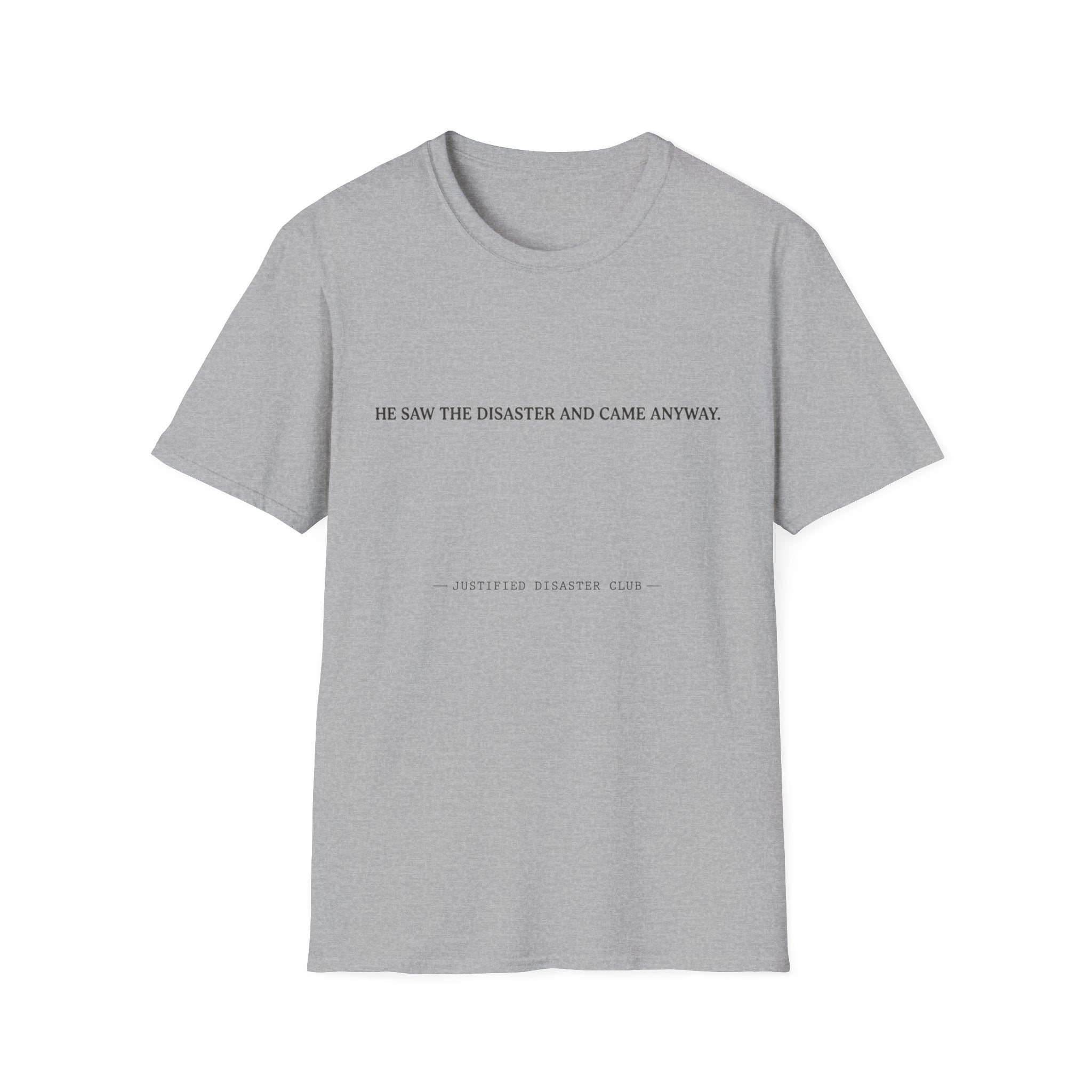 He saw the disaster and came anyway T-Shirt